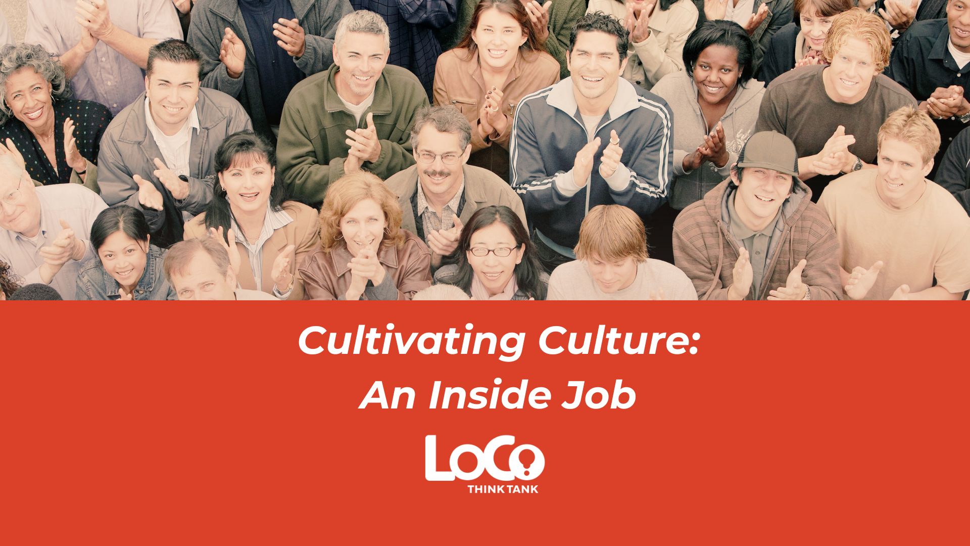 cultivating culture: an inside job